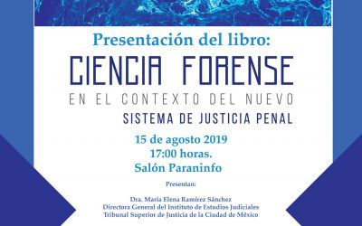 PRESENTACIÓN DEL LIBRO: CIENCIA FORENSE EN EL CONTEXTO DEL NUEVO SISTEMA DE JUSTICIA PENAL