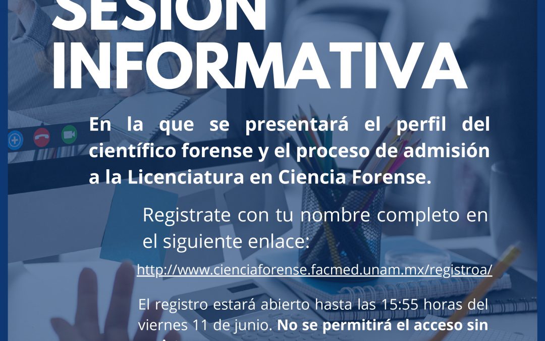 INVITACIÓN A LA SESIÓN INFORMATIVA. En la que se presentará el perfil del científico forense y el proceso de admisión a la Licenciatura en Ciencia Forense.